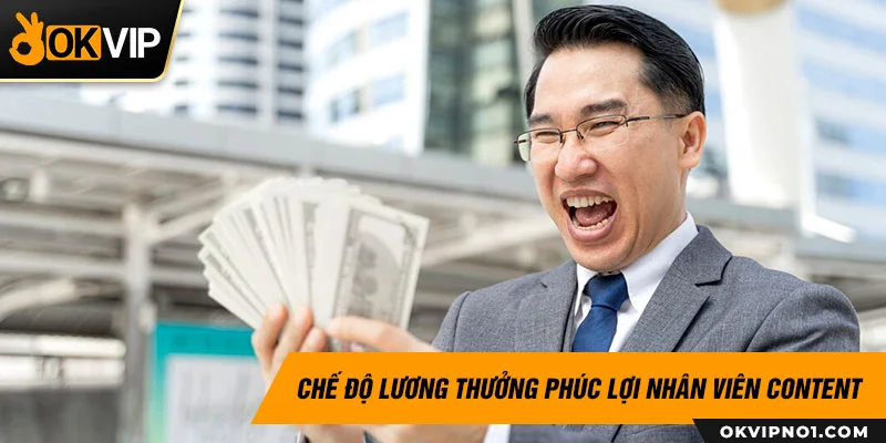 Lương thưởng nhân viên content tại OKVIP khá cao so với các công ty khác