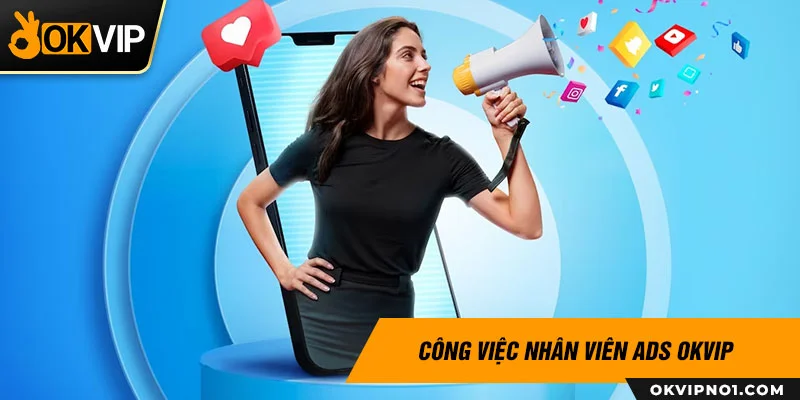 Công việc của nhân viên chạy quảng cáo FB ADS tại OKVIP