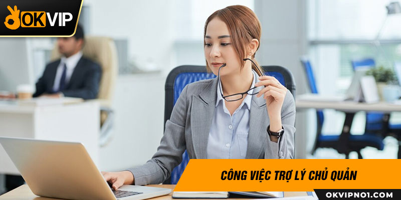 Công việc trợ lý chủ quản OKVIP