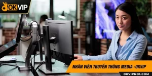 Nhân viên truyền thông media okvip