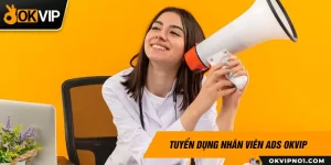 Tuyển dụng nhân viên ADS okvip