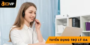 Tuyển dụng trợ lý OA làm việc tại OKVIP