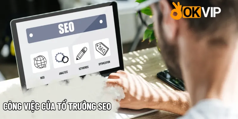 Công việc cụ thể Tổ Trưởng Seo OKVIP