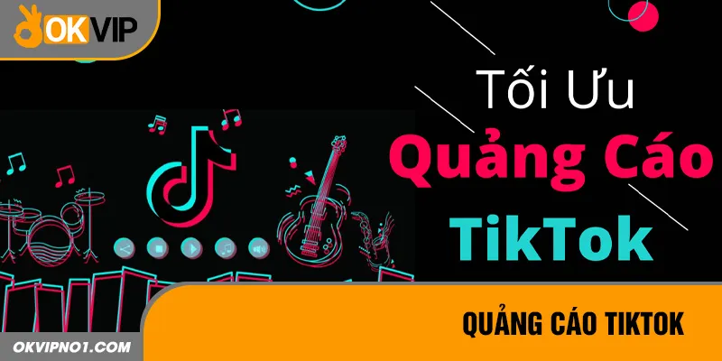 Tiktok - Kênh tiếp thị quảng cáo trực tuyến ăn khách nhất