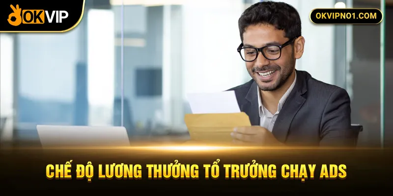 Chế độ lương thưởng tổ trưởng chạy quảng cáo