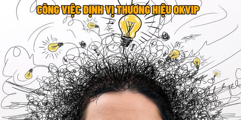 Công việc của vị trí định vị thương hiệu tại OKVIP