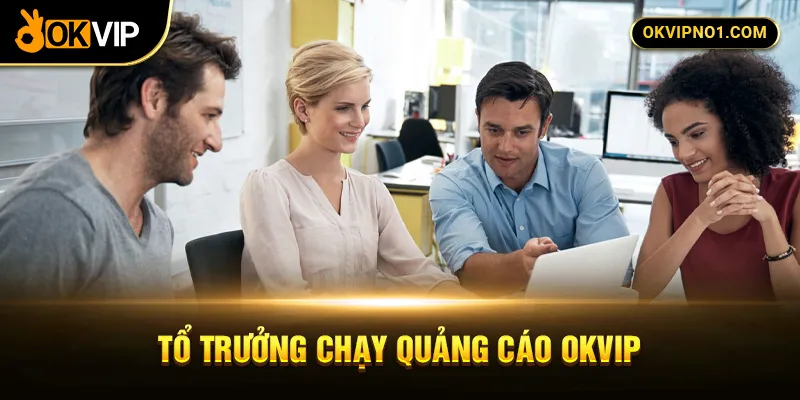 Yêu cầu để ứng tuyển vị trí tổ trưởng chạy quảng cáo OKVIP