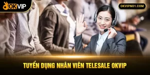 Tuyển dụng nhân viên telesale làm việc tại okvip