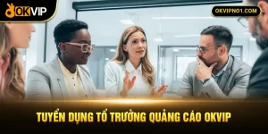 OKVIP tuyển dụng tổ trưởng chạy quảng cáo