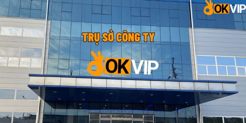 Trụ sở làm việc công ty OKVIP