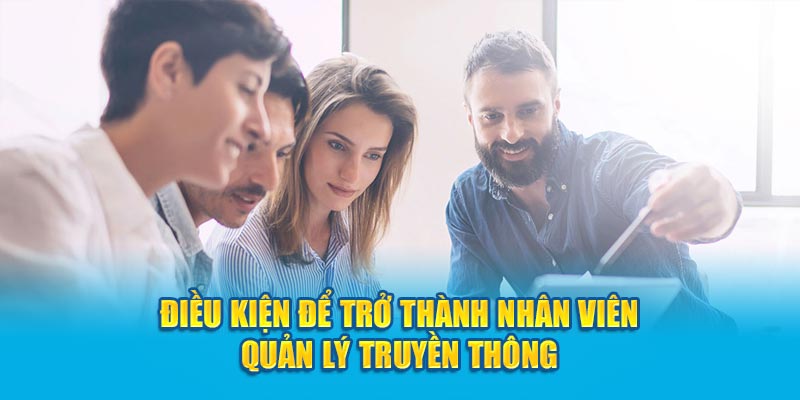 Điều kiện để trở thành nhân viên quản lý truyền thông tại Okvip