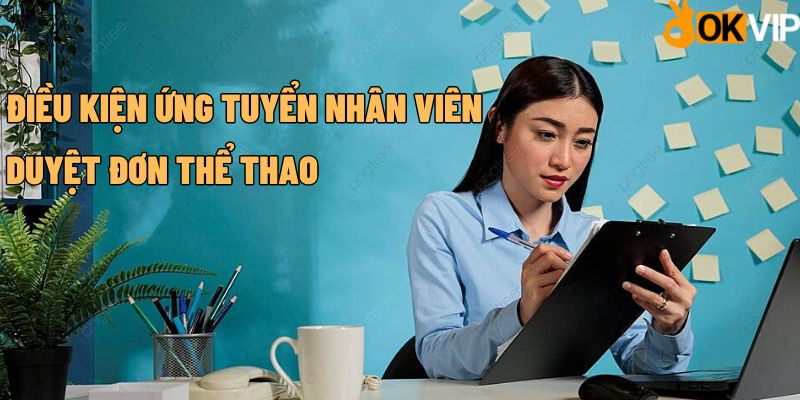 Điều kiện ứng tuyển nhân viên duyệt đơn thể thao 