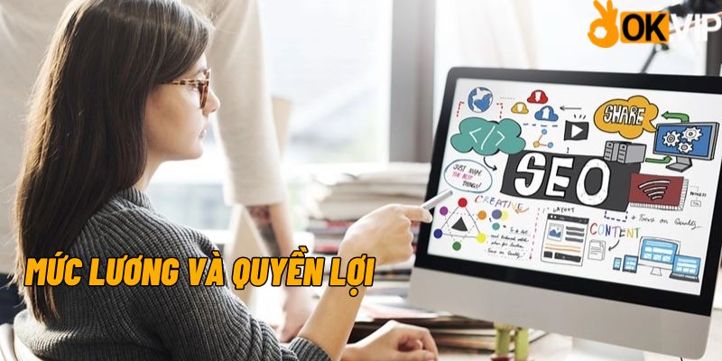 Mức lương và quyền lợi của nhân viên SEO online OKVIP