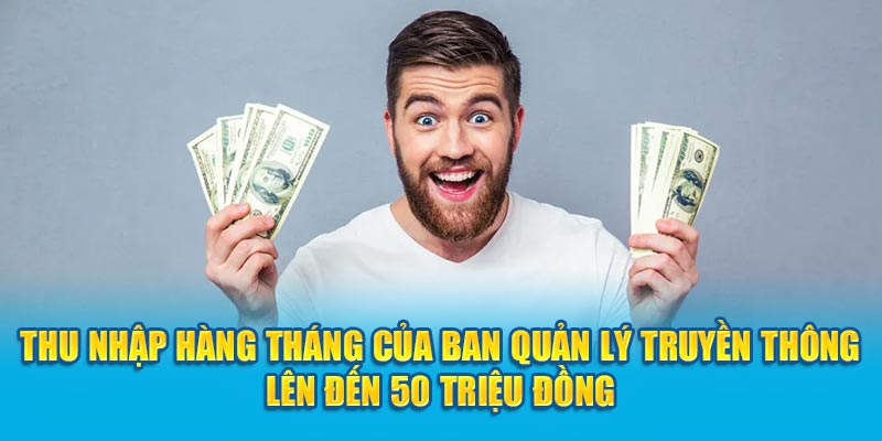 Thu nhập hàng tháng của ban quản lý truyền thông lên đến 50 triệu đồng