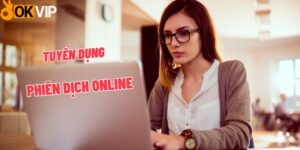 OKVIP tuyển dụng phiên dịch online