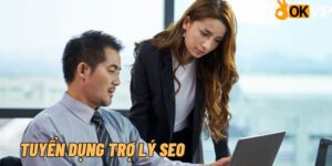 OKVIP tuyển dụng trợ lý SEO