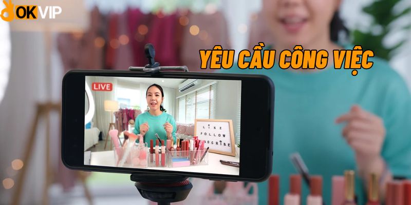 Để ứng tuyển vào vị trí nhân viên hỗ trợ livestream, ứng viên cần đáp ứng 1 số yêu cầu